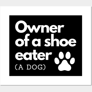 Owner of a shoe eater (a dog) Posters and Art